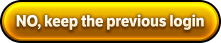 NO, keep the previous login